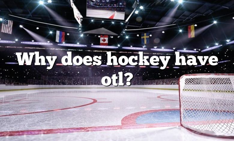 Why does hockey have otl?