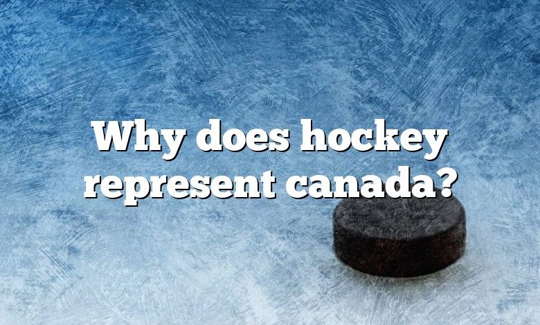 Why does hockey represent canada?