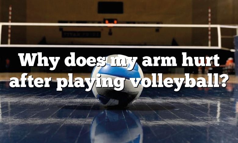 Why does my arm hurt after playing volleyball?