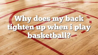 Why does my back tighten up when i play basketball?