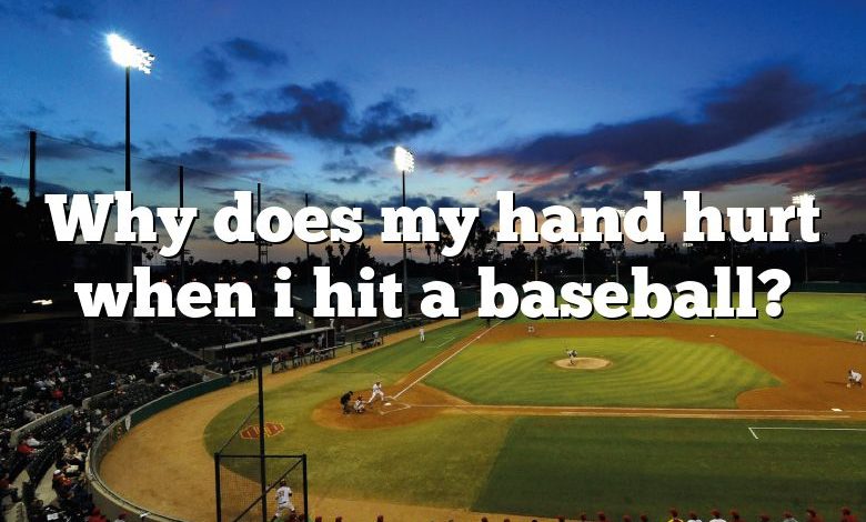 Why does my hand hurt when i hit a baseball?