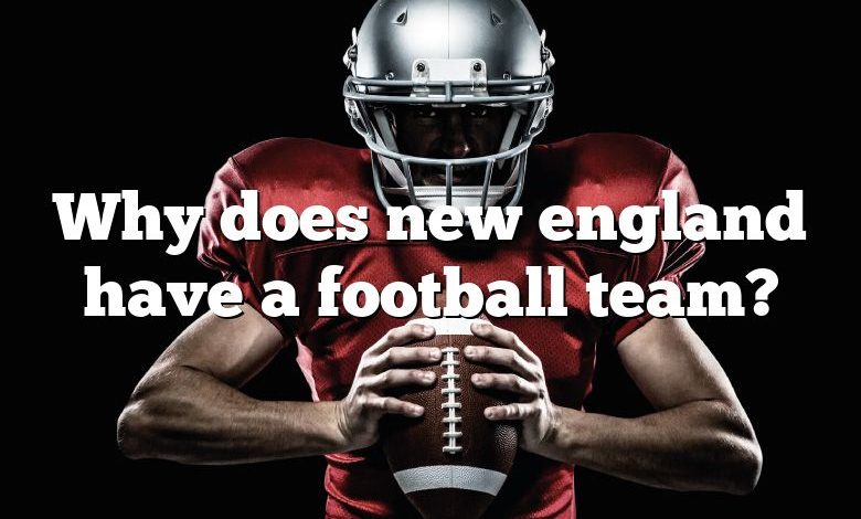 Why does new england have a football team?