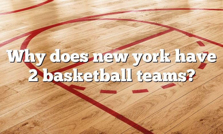 Why does new york have 2 basketball teams?