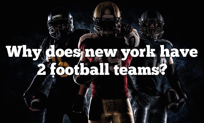 Why does new york have 2 football teams?