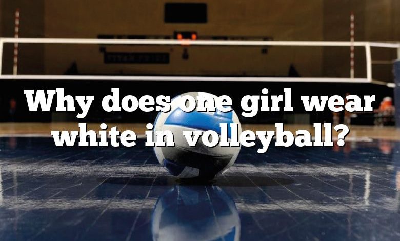 Why does one girl wear white in volleyball?