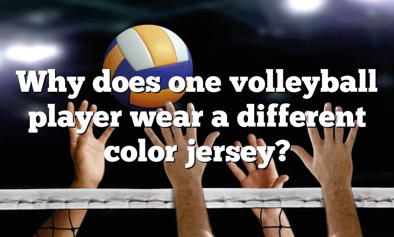 Why does one volleyball player wear a different color jersey?