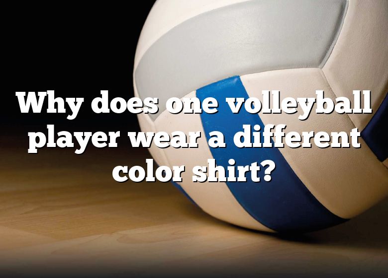 Why Is There One Girl With A Different Color Shirt In Volleyball