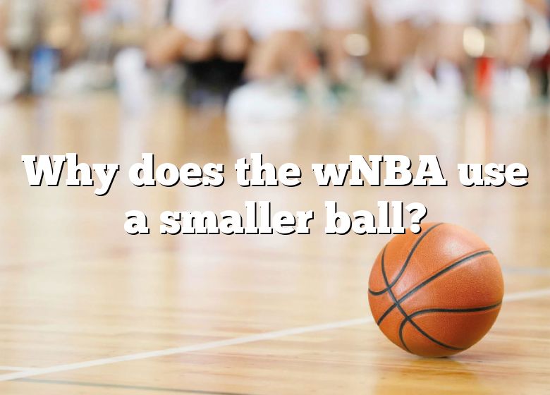 Why Does The WNBA Use A Smaller Ball? DNA Of SPORTS