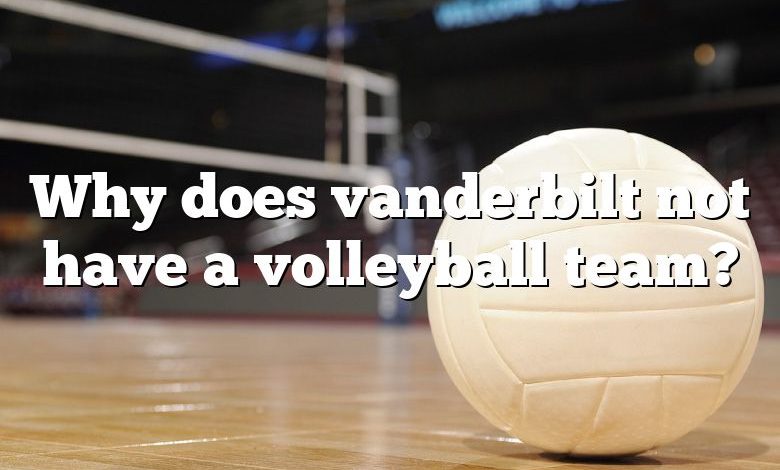 Why does vanderbilt not have a volleyball team?