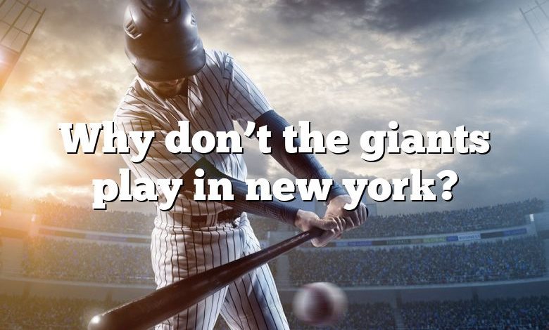 Why don’t the giants play in new york?