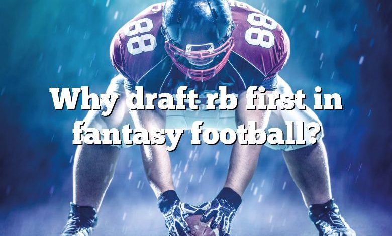 Why draft rb first in fantasy football?