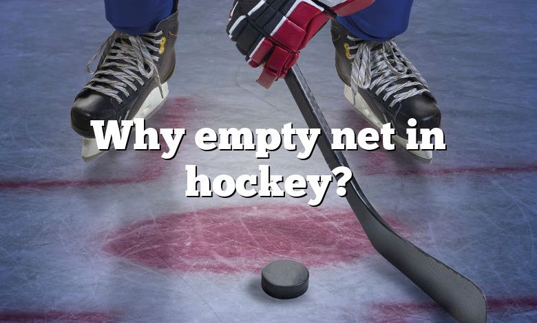 Why empty net in hockey?