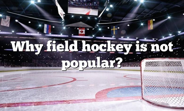 Why field hockey is not popular?