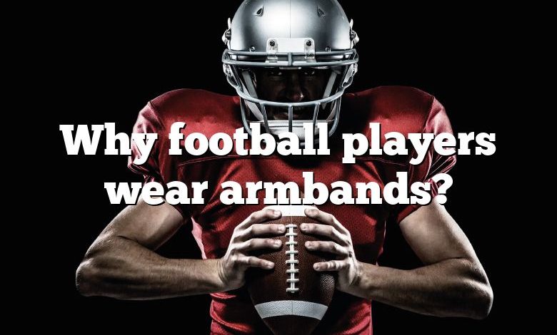 Why football players wear armbands?