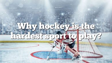 Why hockey is the hardest sport to play?