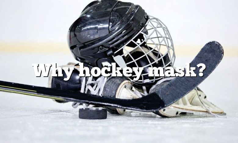 Why hockey mask?