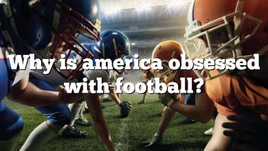 Why is america obsessed with football?