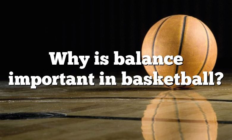 why-is-balance-important-in-basketball-dna-of-sports