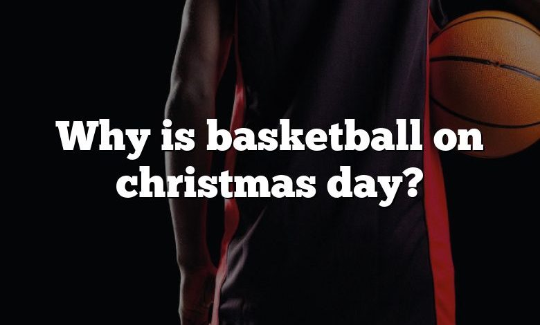 Why is basketball on christmas day?