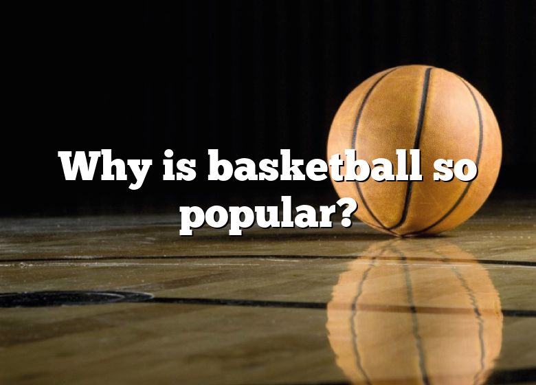 Why Is Basketball So Popular? DNA Of SPORTS