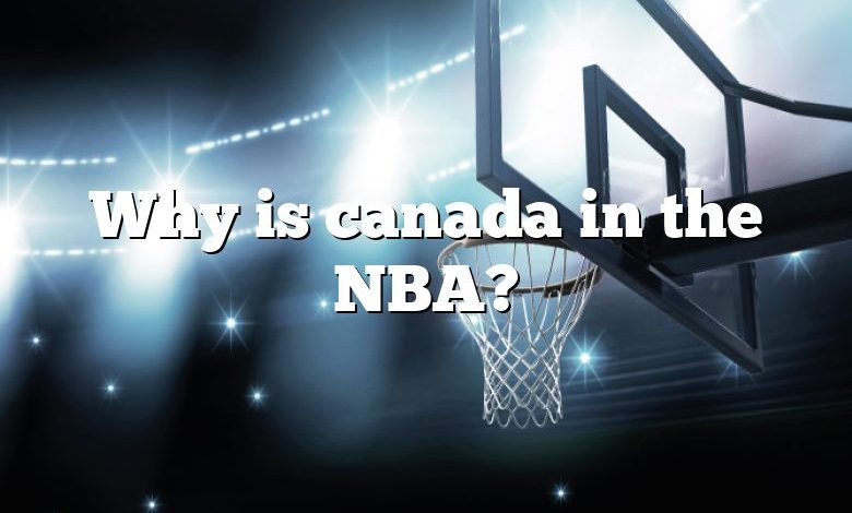 Why is canada in the NBA?