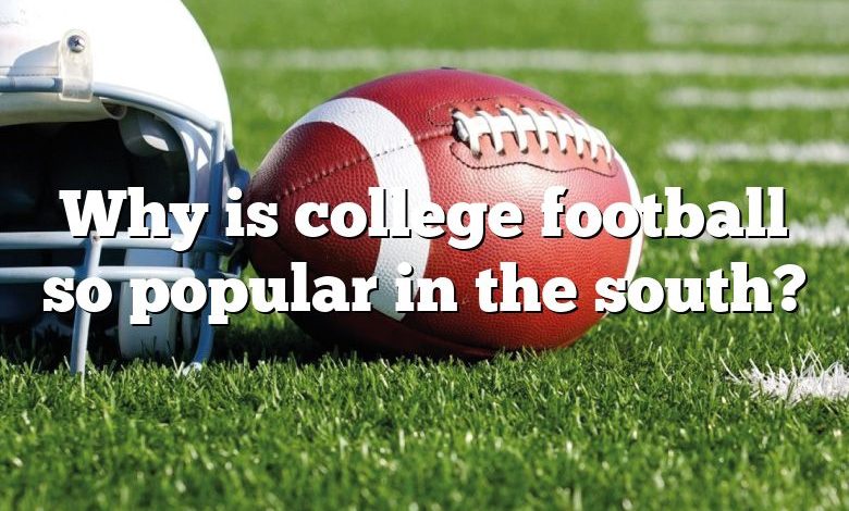 Why is college football so popular in the south?