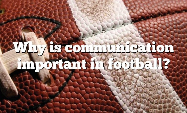 Why is communication important in football?