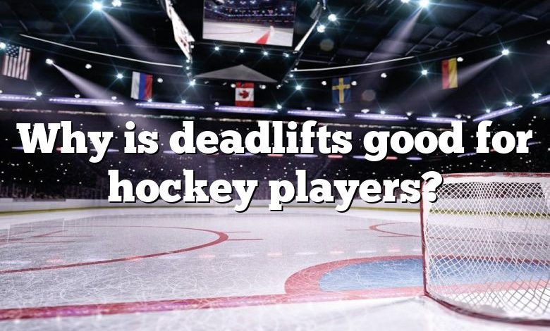 Why is deadlifts good for hockey players?