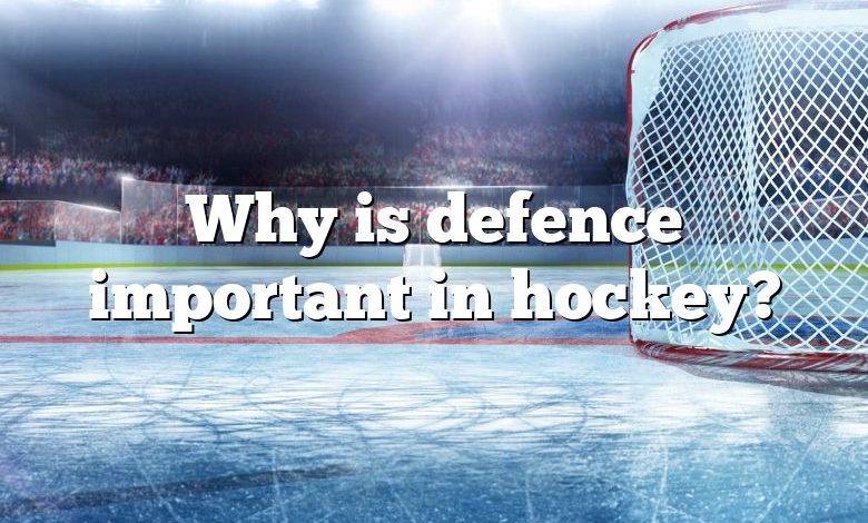 Why is defence important in hockey?