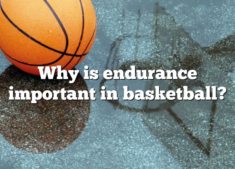 why-is-endurance-important-in-basketball-dna-of-sports