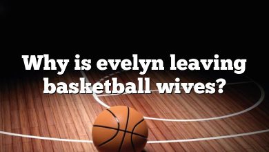 Why is evelyn leaving basketball wives?