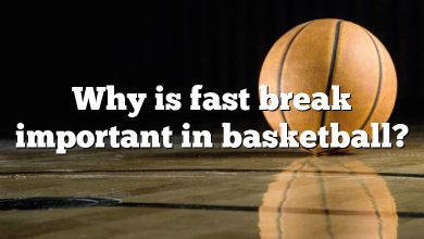 Why is fast break important in basketball?