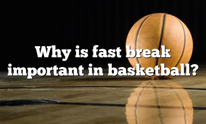 why-is-fast-break-important-in-basketball-dna-of-sports