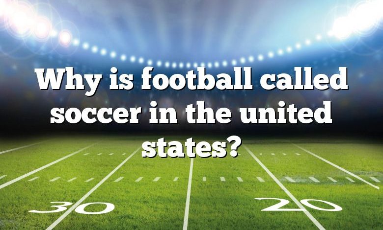 Why is football called soccer in the united states?