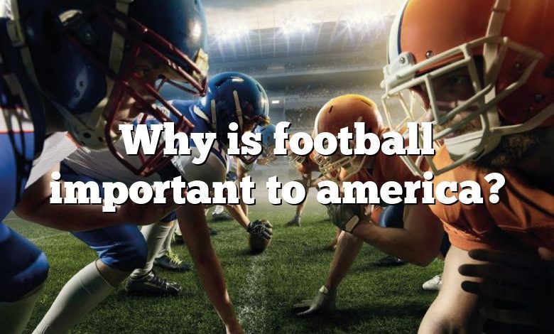 Why is football important to america?