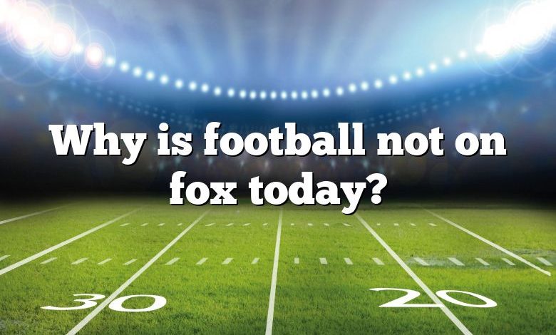 Why is football not on fox today?