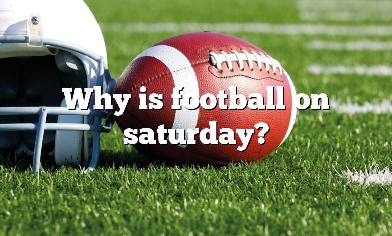 Why is football on saturday?