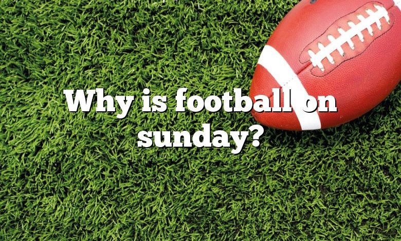 Why is football on sunday?