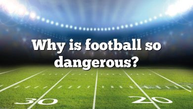 Why is football so dangerous?