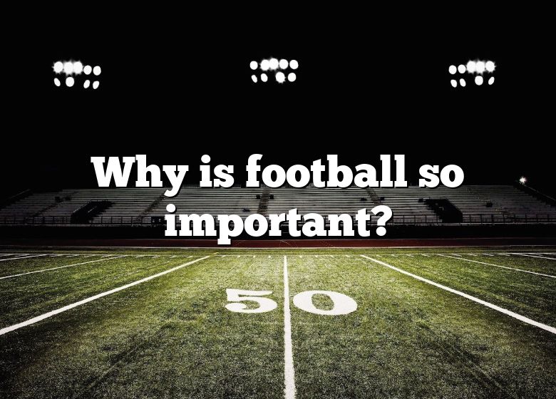 why-is-football-so-important-dna-of-sports