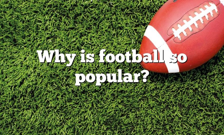 Why is football so popular?