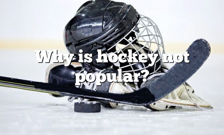 Why is hockey not popular?