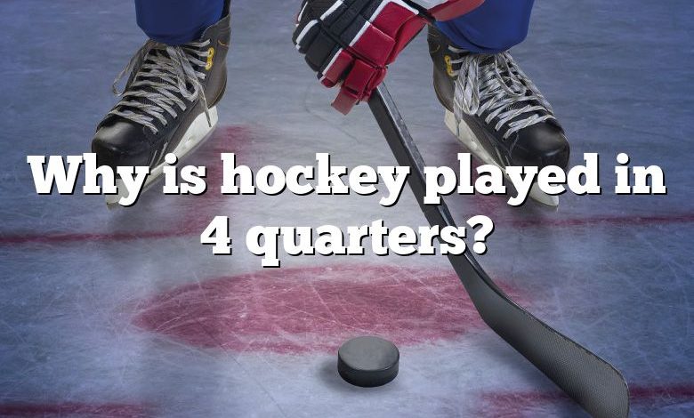 Why is hockey played in 4 quarters?