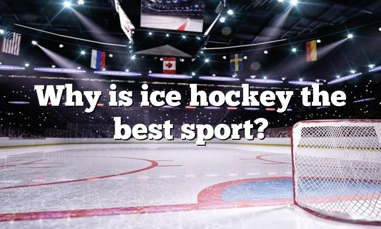 Why is ice hockey the best sport?