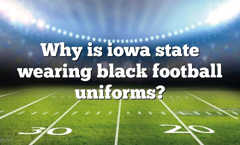 Why is iowa state wearing black football uniforms?