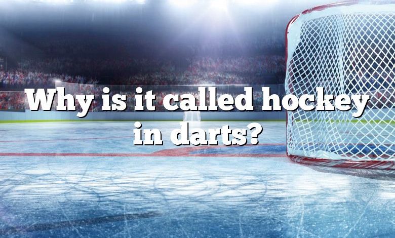 Why is it called hockey in darts?