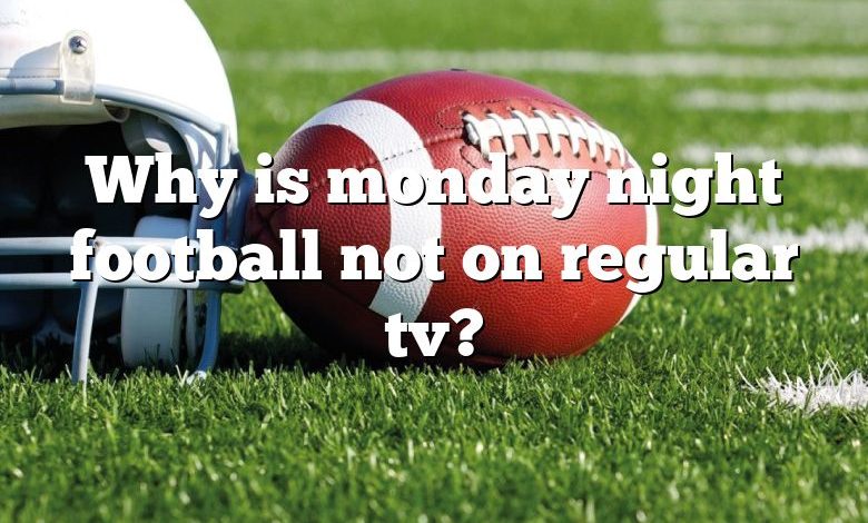 Why is monday night football not on regular tv?