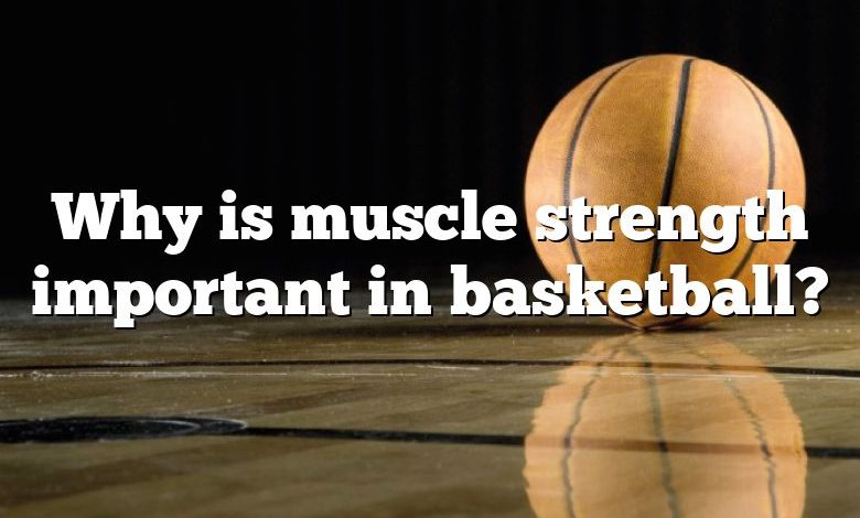 why-is-muscle-strength-important-in-basketball-dna-of-sports