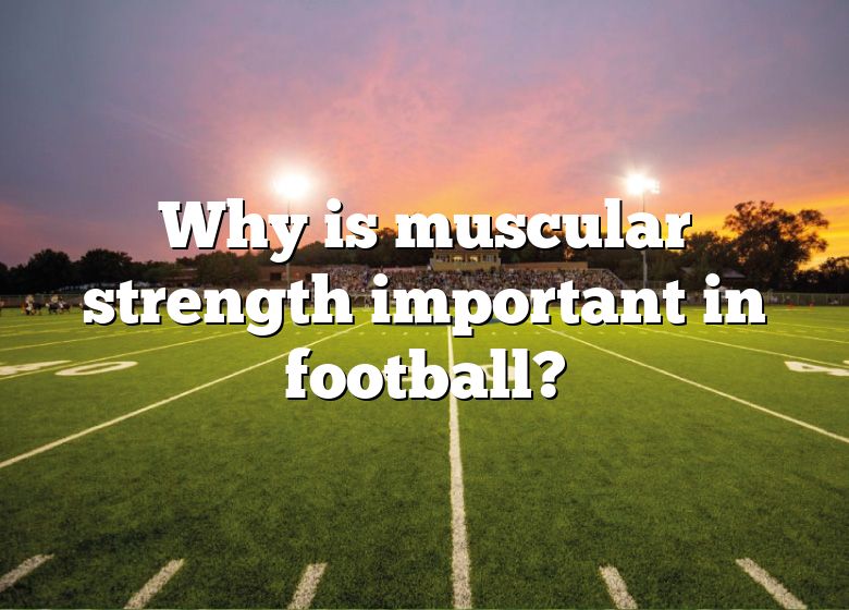  Why Is Muscular Strength Important In Football DNA Of SPORTS