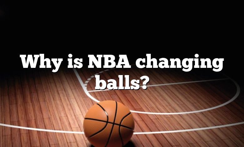 Why is NBA changing balls?